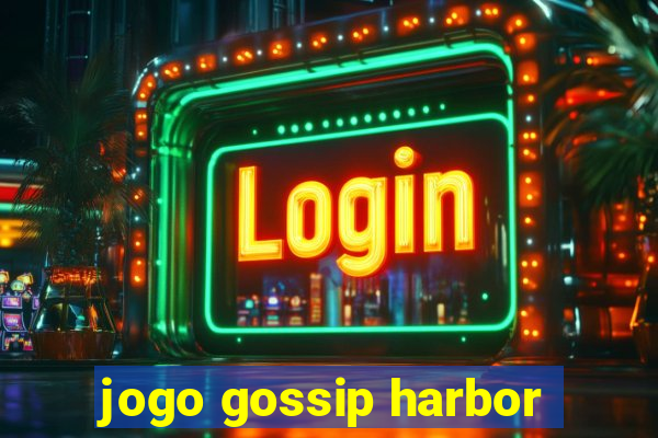 jogo gossip harbor